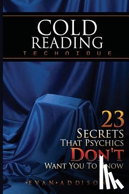 Addison, Evan - Cold Reading Technique: 23 Secrets That Psychics Don't Want You to Know