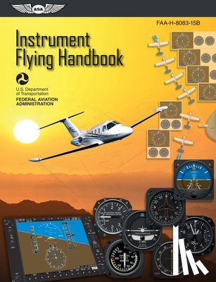Federal Aviation Administration (FAA) - Instrument Flying Handbook: ASA FAA-H-8083-15B