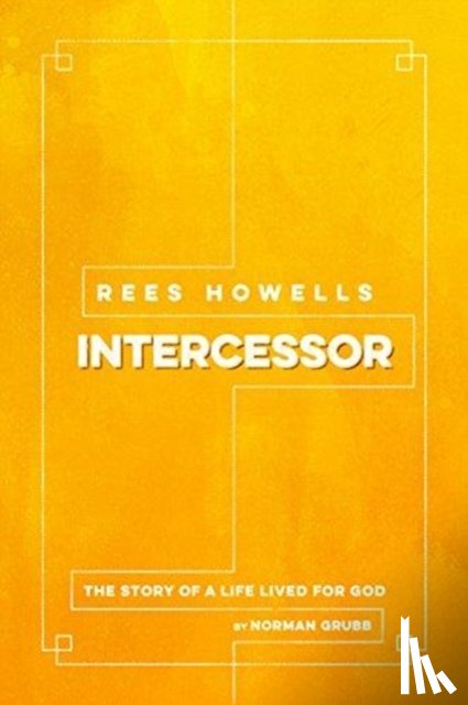 Grubb, Norman - REES HOWELLS INTERCESSOR