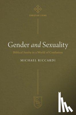 Riccardi, Michael - Gender and Sexuality: Biblical Sanity in a World of Confusion