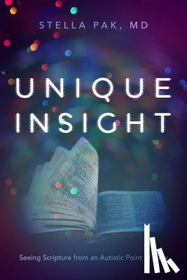Pak, Stella - Unique Insight: Seeing Scripture from an Autistic Point of View