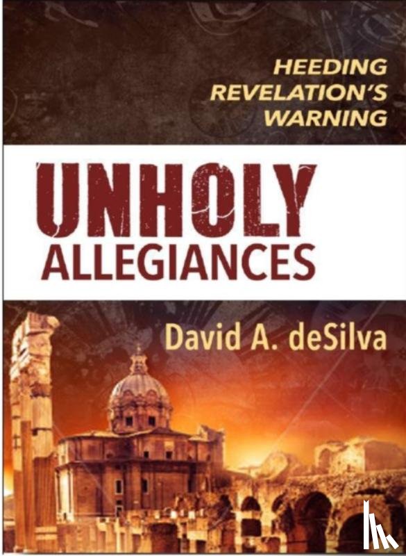 Prof David A, PH D Desilva - Unholy Allegiances