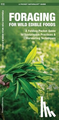 Kavanagh, James - Foraging for Wild Edible Foods: A Folding Pocket Guide to Sustainable Practices & Harvesting Techniques