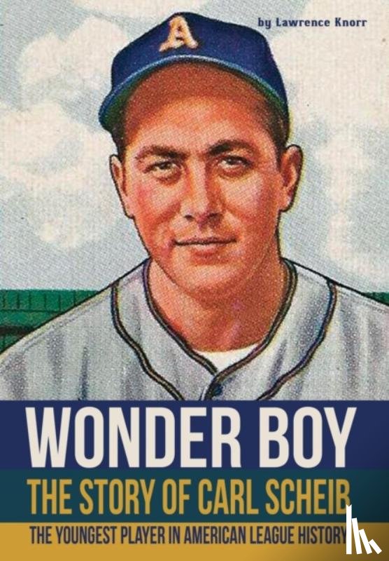 Knorr, Lawrence - Wonder Boy - The Story of Carl Scheib