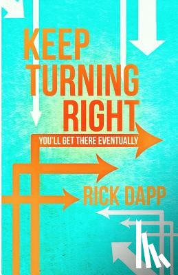 Dapp, Rick - Keep Turning Right: You'll Get There Eventually