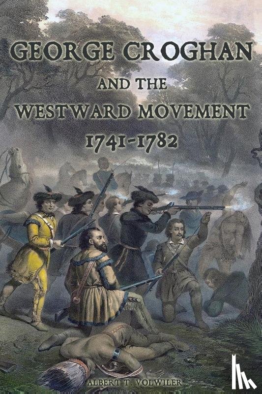 Volwiler, Albert T - George Croghan and the Westward Movement
