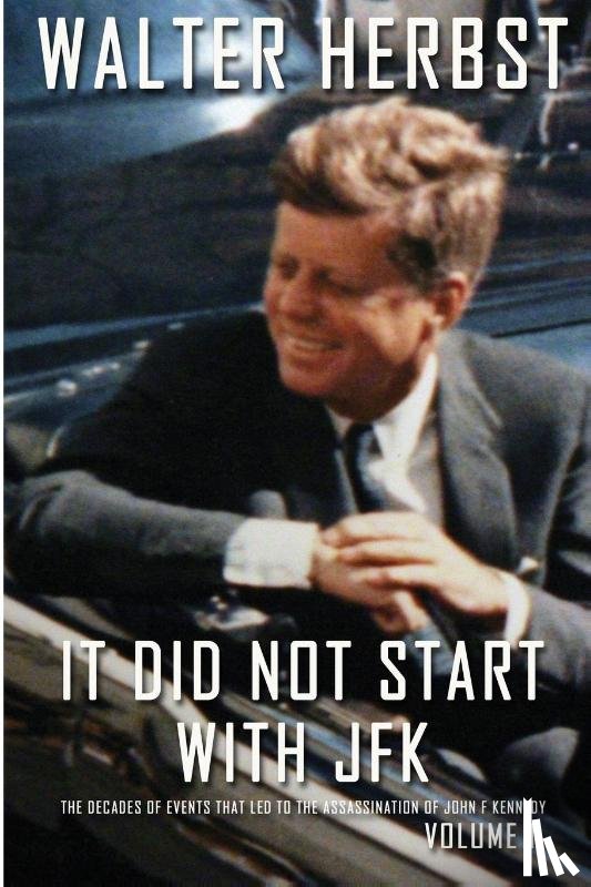 Herbst, Walter - It Did Not Start With JFK Volume 1