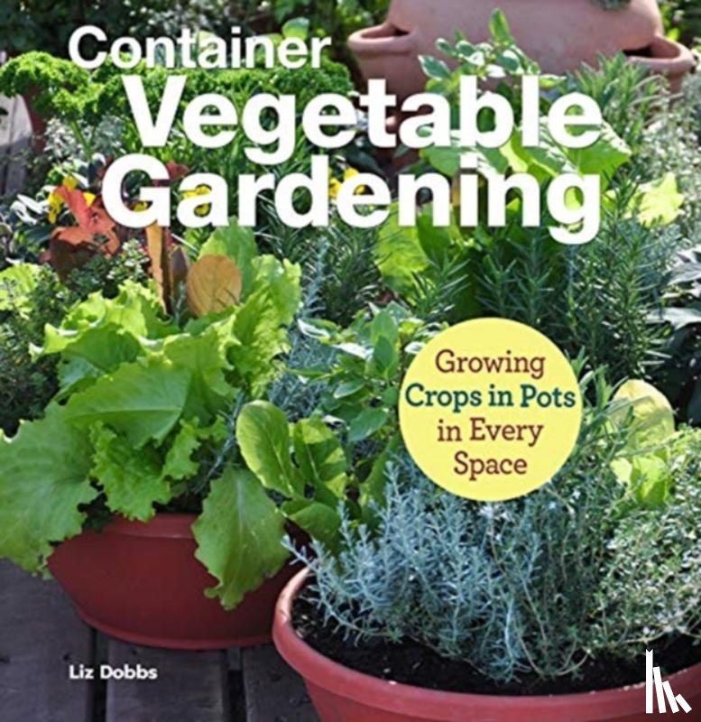 Dobbs, Liz, Halpin, Anne - Container Vegetable Gardening