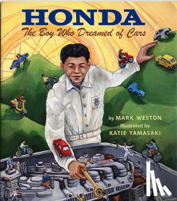 Weston, Mark - Honda: The Boy Who Dreamed of Cars