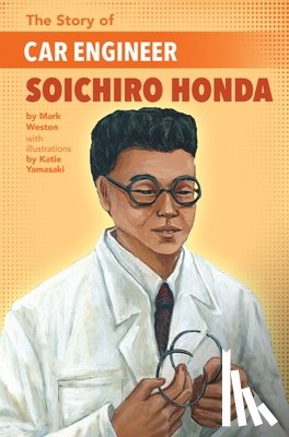 Weston, Mark - The Story of Car Engineer Soichiro Honda