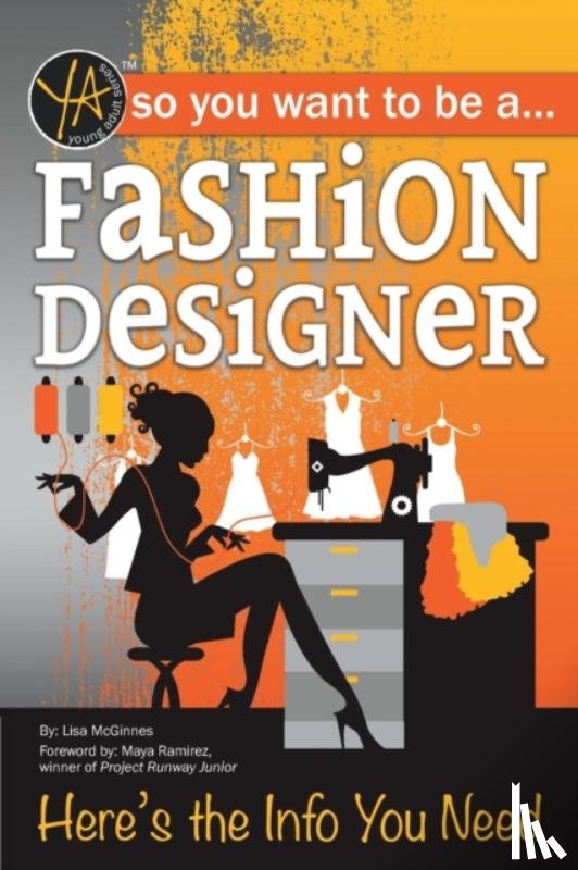 McGinnes, Lisa - So You Want to Be a Fashion Designer: Here's the Info You Need