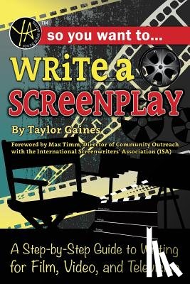 Gaines, Taylor - So You Want to Write a Screenplay