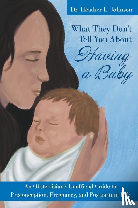 Johnson, Heather L - What They Don't Tell You About Having A Baby