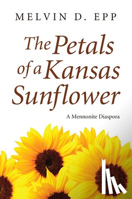 Epp, Melvin D. - The Petals of a Kansas Sunflower