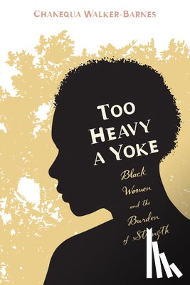 Walker-Barnes, Chanequa - Too Heavy a Yoke