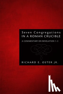 Oster, Richard E - Seven Congregations in a Roman Crucible