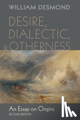 Desmond, William - Desire, Dialectic, and Otherness