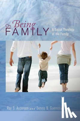 Anderson, Ray S (The Fuller Theological Seminary), Guernsey, Dennis B - On Being Family