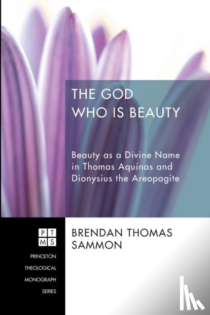 Sammon, Brendan Thomas - The God Who Is Beauty