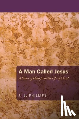 Phillips, J. B. - Phillips, J: Man Called Jesus