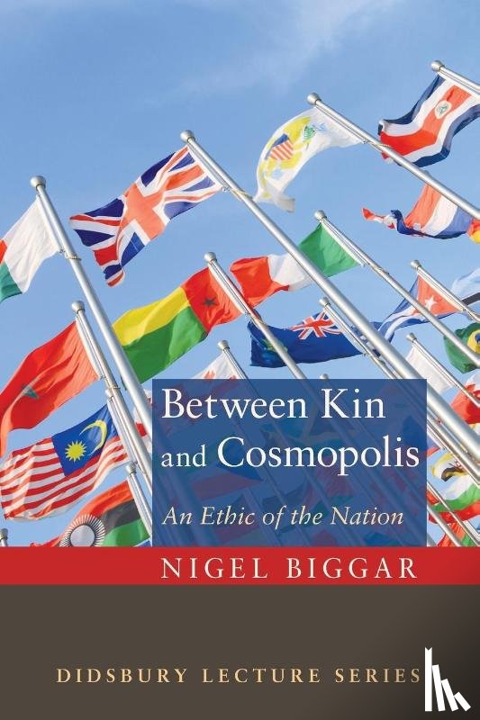 Biggar, Nigel - Between Kin and Cosmopolis
