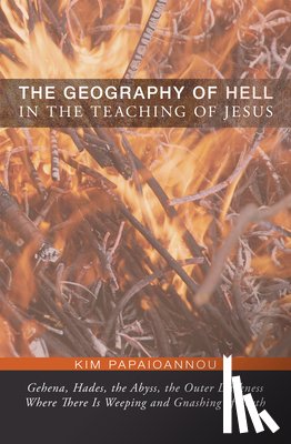 Papaioannou, Kim - The Geography of Hell in the Teaching of Jesus