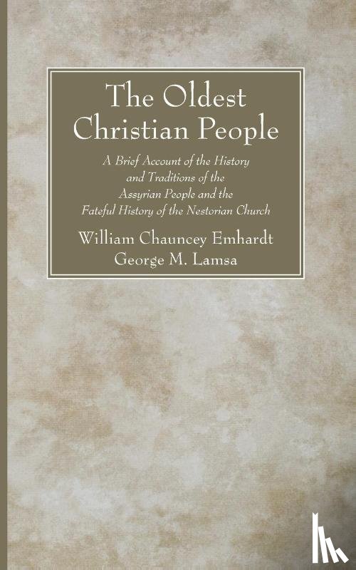 Emhardt, William Chauncey, Lamsa, Dr George M - The Oldest Christian People