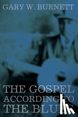 Burnett, Gary W - The Gospel According to the Blues