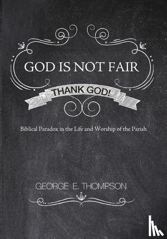 Thompson, George E - God Is Not Fair, Thank God!