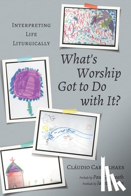 Carvalhaes, Claudio, Galbreath, Paul, Walton, Janet R - What's Worship Got to Do with It?
