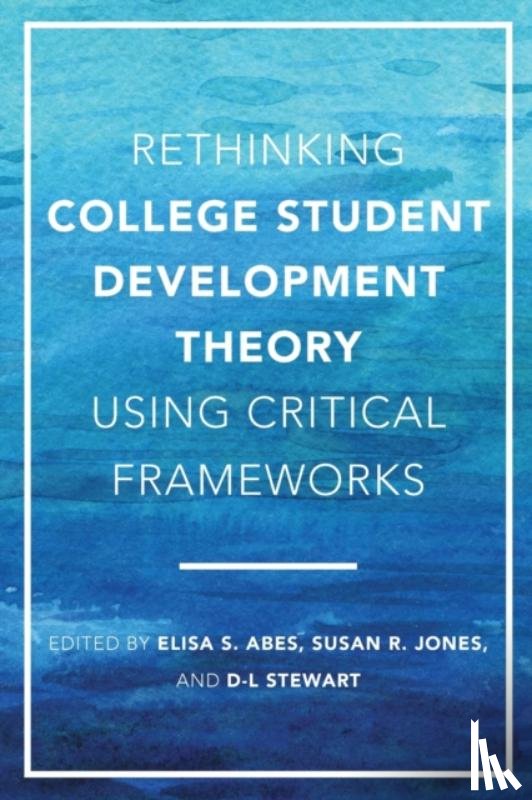  - Rethinking College Student Development Theory Using Critical Frameworks