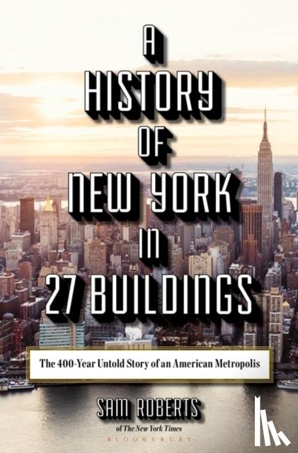 Roberts, Sam - A History of New York in 27 Buildings