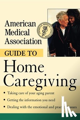 American Medical Association - American Medical Association Guide to Home Caregiving