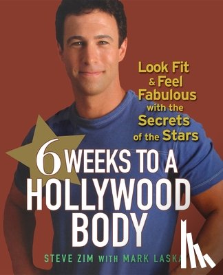Zim, Steve - 6 Weeks to a Hollywood Body: Look Fit and Feel Fabulous with the Secrets of the Stars