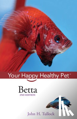 Tullock, John H. - Betta: Your Happy Healthy Pet