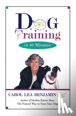 Benjamin, Carol Lea - Dog Training in 10 Minutes