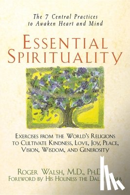 Walsh, Roger - Essential Spirituality: The 7 Central Practices to Awaken Heart and Mind