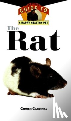 Cardinal, Ginger - The Rat: An Owner's Guide to a Happy Healthy Pet