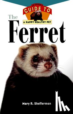 Shefferman, Mary R. - The Ferret: An Owner's Guide to a Happy Healthy Pet