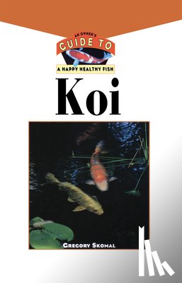 Skomal, Gregory - The Koi: An Owner's Guide to a Happy Healthy Fish