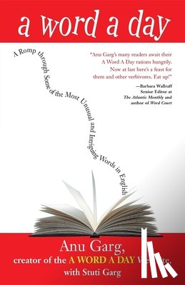 Garg, Anu - A Word a Day: A Romp Through Some of the Most Unusual and Intriguing Words in English