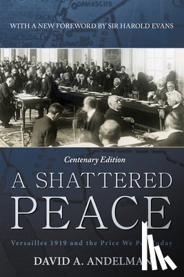 Andelman, David A. - A Shattered Peace: Versailles 1919 and the Price We Pay Today