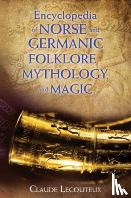 Lecouteux, Claude - Encyclopedia of Norse and Germanic Folklore, Mythology, and Magic