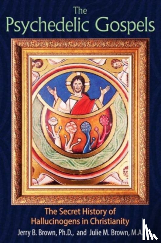 Brown, Jerry B., Brown, Julie M. - The Psychedelic Gospels