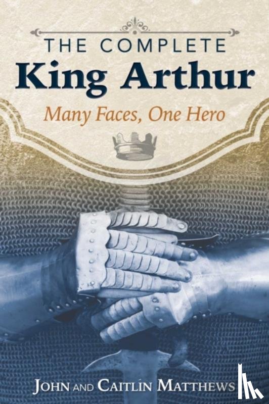 Matthews, John, Matthews, Caitlin - The Complete King Arthur