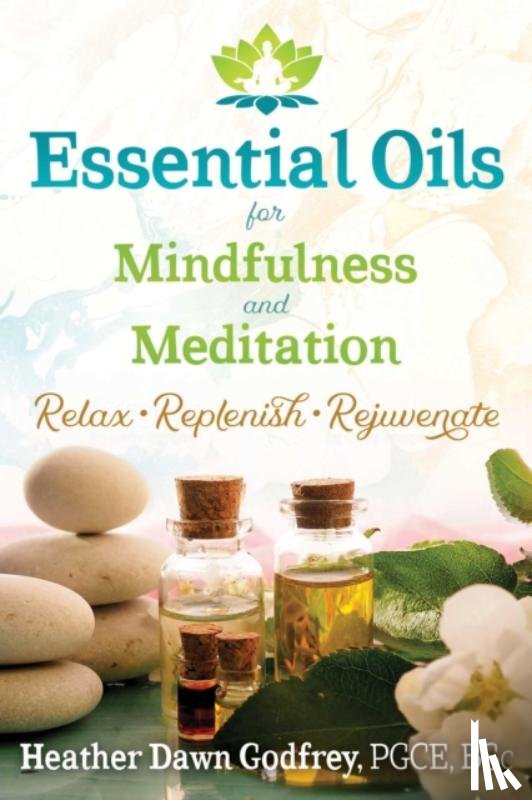 Godfrey, Heather Dawn - Essential Oils for Mindfulness and Meditation
