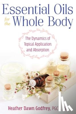 Godfrey, Heather Dawn - Essential Oils for the Whole Body