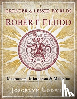 Godwin, Joscelyn - The Greater and Lesser Worlds of Robert Fludd