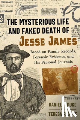 Duke, Daniel J., Duke, Teresa F. - The Mysterious Life and Faked Death of Jesse James