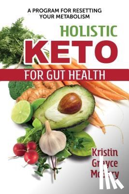 McGary, Kristin Grayce - Holistic Keto for Gut Health